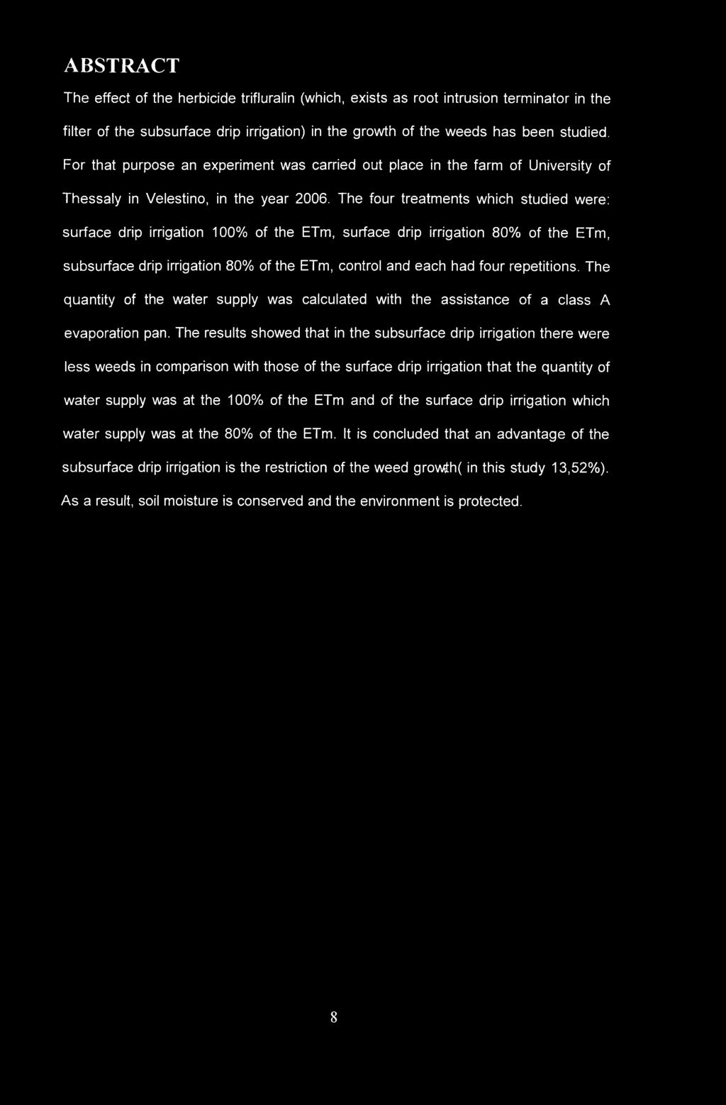 The four treatments which studied were: surface drip irrigation 100% of the ETm, surface drip irrigation 80% of the ETm, subsurface drip irrigation 80% of the ETm, control and each had four