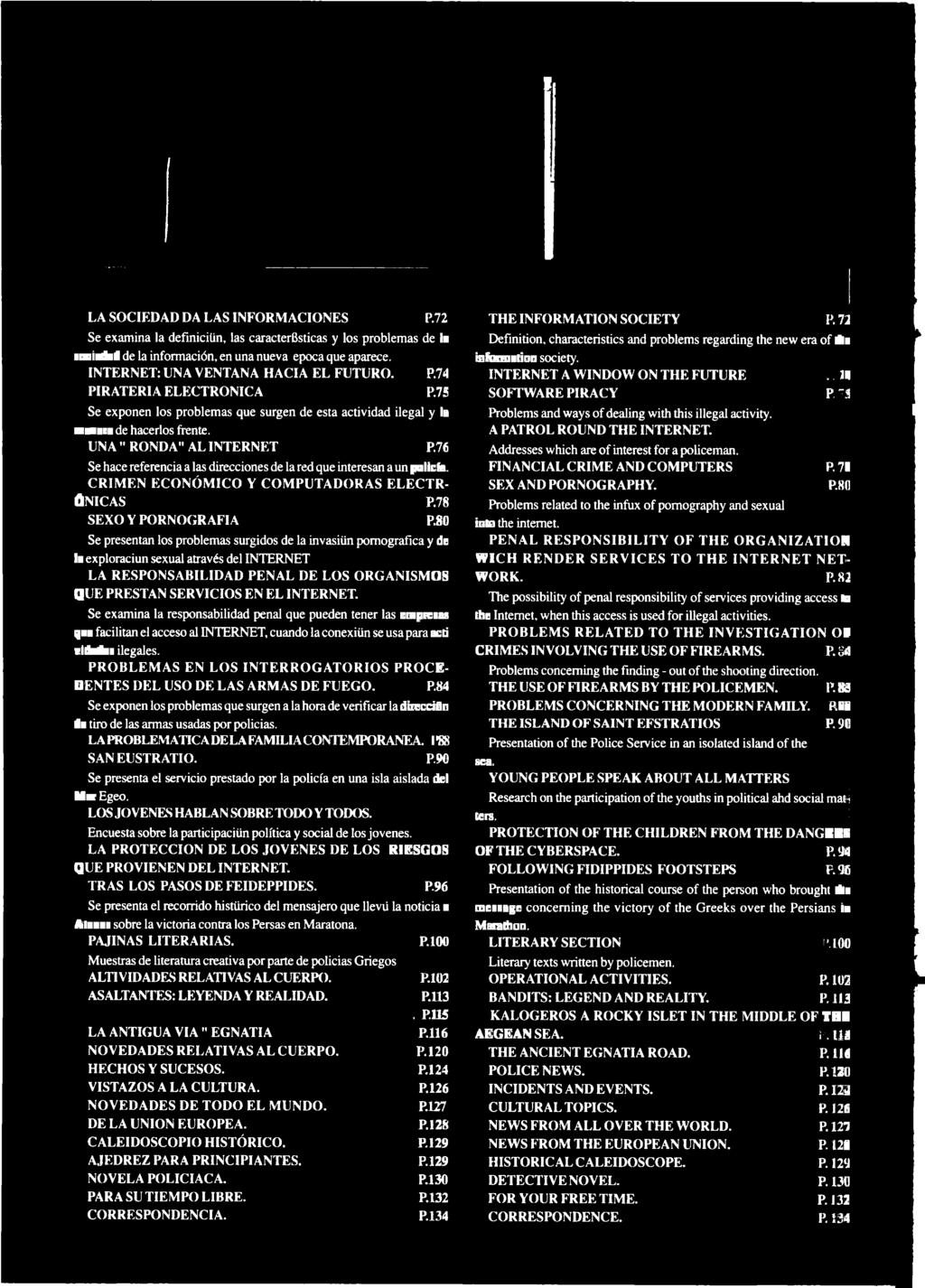 Se examina la responsabilidad penal que pueden tener las empresas que facilitan el acceso al INTERNET, cuando la conexiiin se usa para acti vidades ilegales.