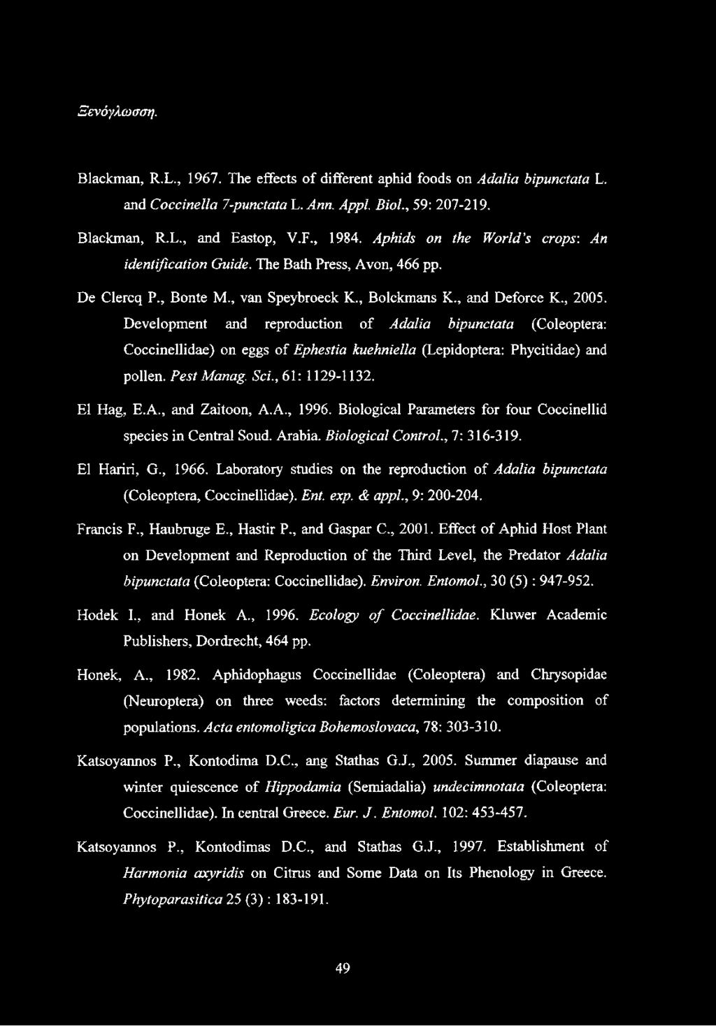 Development and reproduction of Adalia bipunctata (Coleóptera: Coccinellidae) on eggs of Ephestia kuehniella (Lepidoptera: Phycitidae) and pollen. Pest Manag. Sci., 61: 1129-1132. El Hag, E.A., and Zaitoon, A.