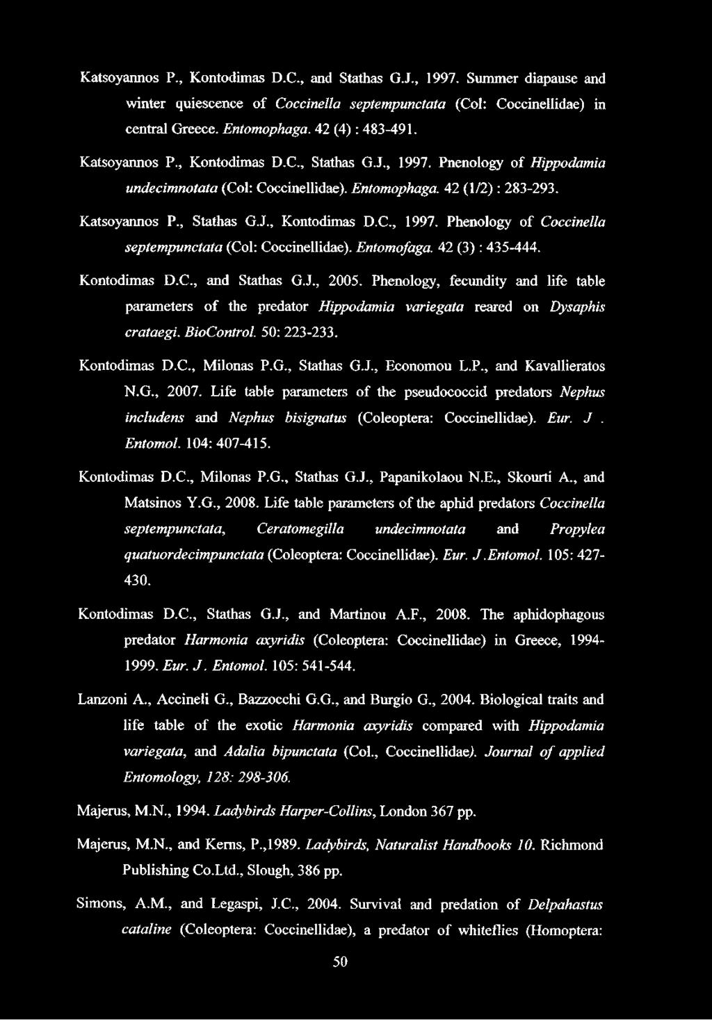 Entomófaga. 42 (3) : 435-444. Kontodimas D.C., and Stathas G.J., 2005. Phenology, fecundity and life table parameters of the predator Hippodamia variegata reared on Dysaphis crataegi. BioControl.