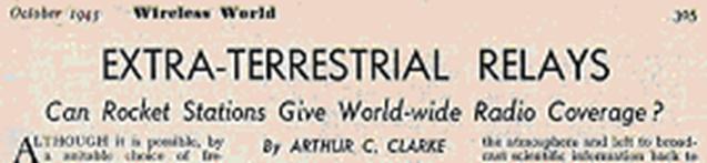 Ιστορική Αναδρομή 1945 : Sir Arthur C. Clarke Extra-Terrestrial Relays, Wireless World, October, 1945.