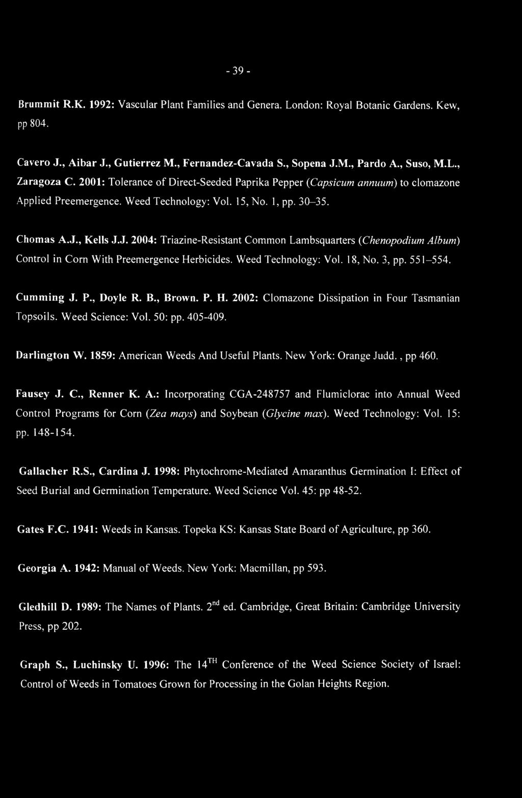 , Kells J.J. 2004: Triazine-Resistant Common Lambsquarters (Chenopodium Album) Control in Corn With Preemergence Herbicides. Weed Technology: Vol. 18, No. 3, pp. 551-554. Cumming J. P., Doyle R. B.