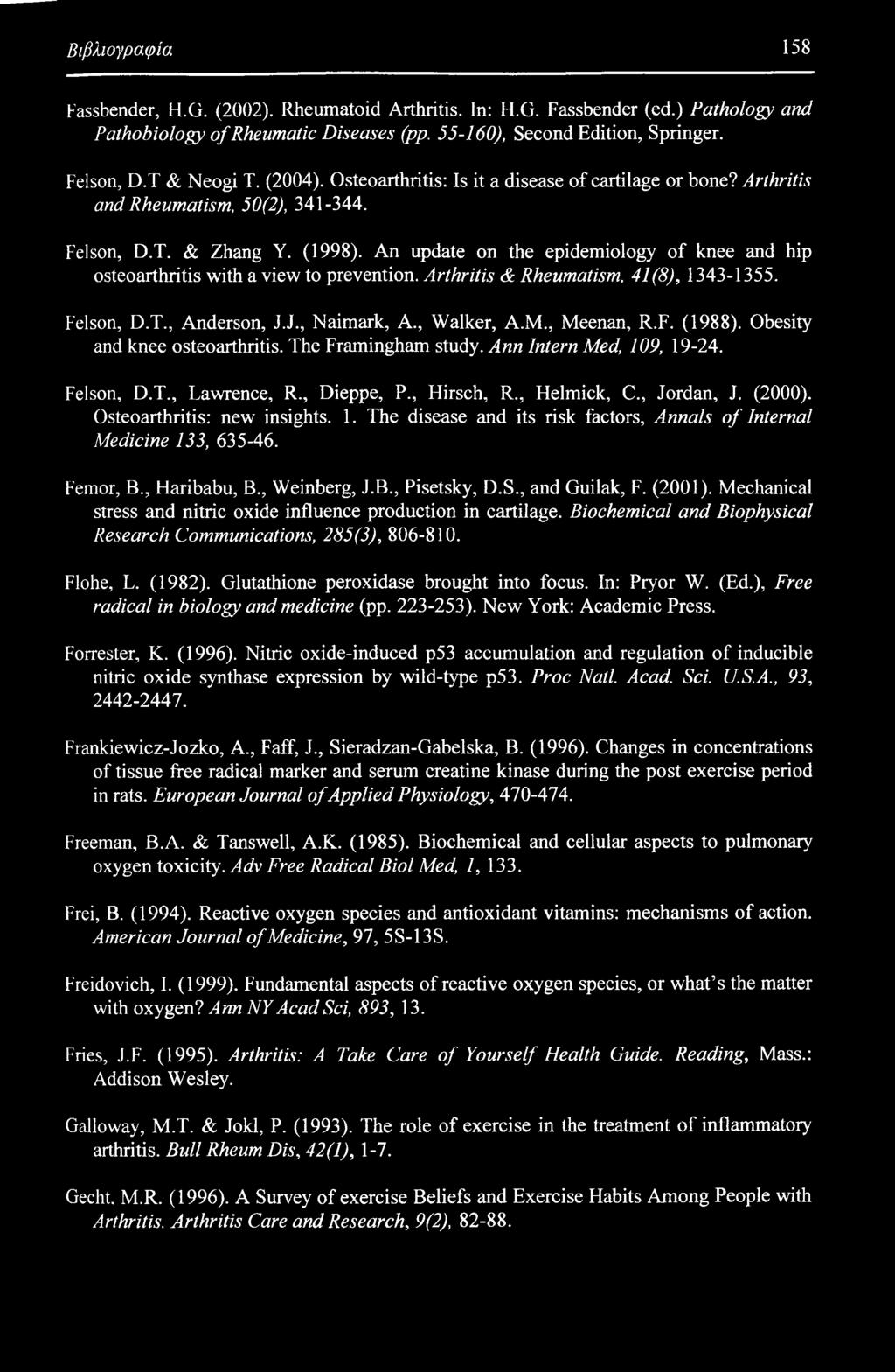 An update on the epidemiology of knee and hip osteoarthritis with a view to prevention. Arthritis & Rheumatism, 41(8), 1343-1355. Felson, D.T., Anderson, J.J., Naimark, A., Walker, A.M., Meenan, R.F. (1988).