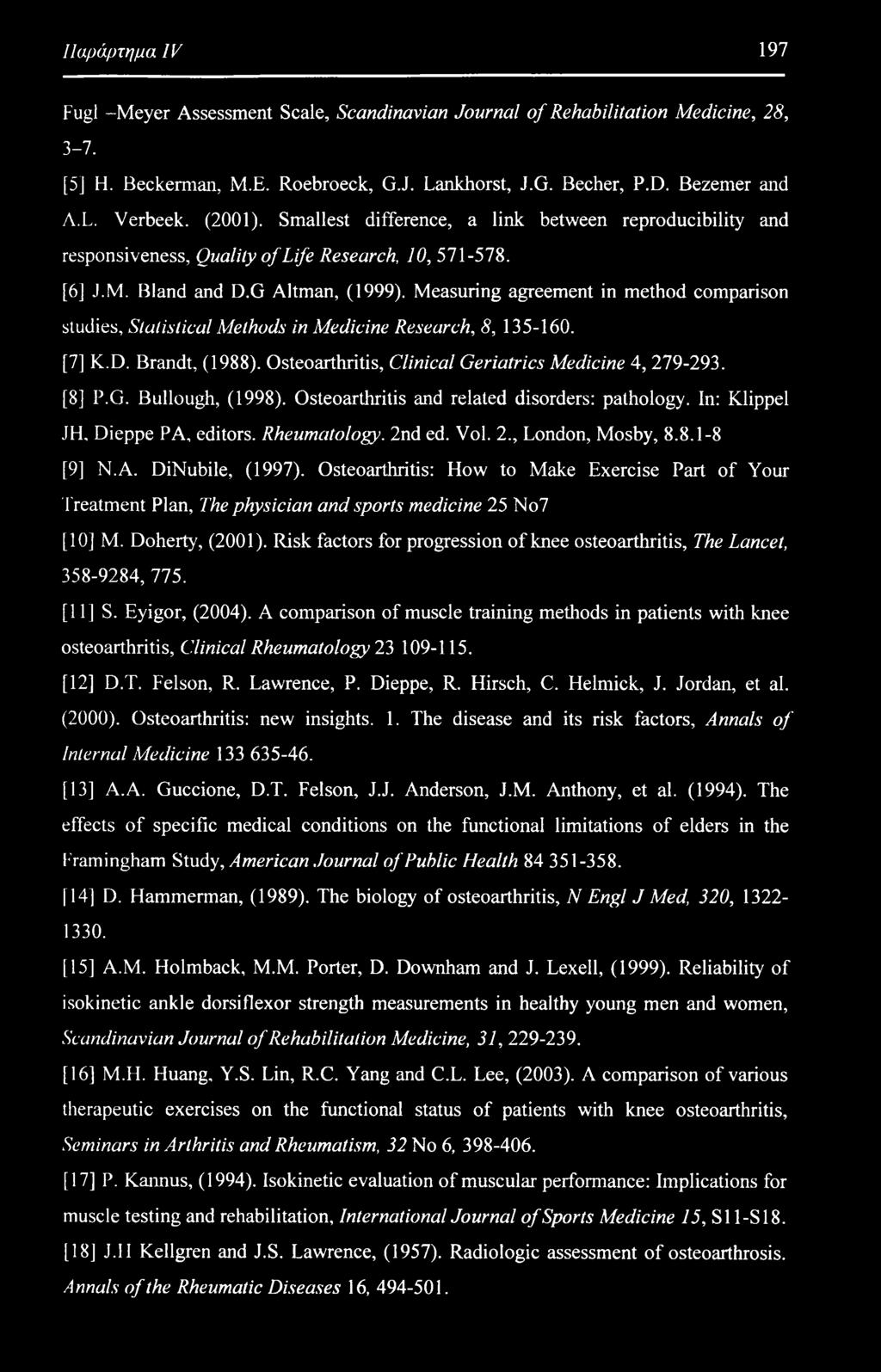 Measuring agreement in method comparison studies. Statistical Methods in Medicine Research, 8, 135-160. [7] K.D. Brandt, (1988). Osteoarthritis, Clinical Geriatrics Medicine 4, 279-293. [8] P.G. Bullough, (1998).