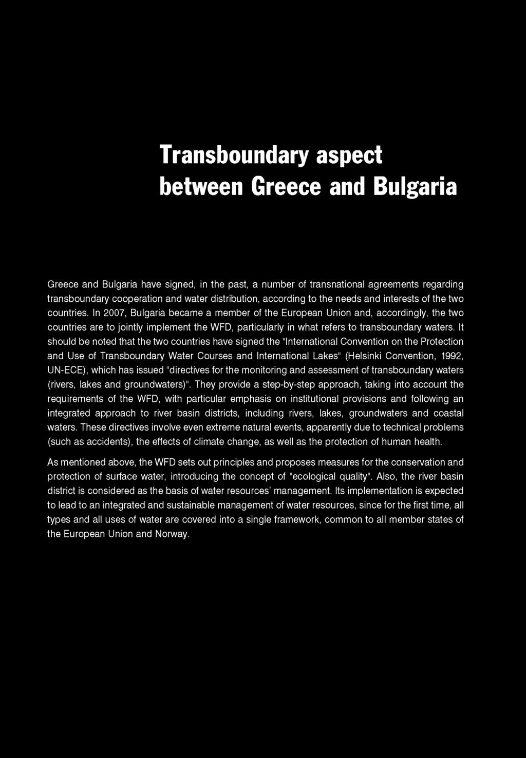 Transboundary aspect between Greece and Bulgaria Greece and Bulgaria have signed, in the past, a number of transnational agreements regarding transboundary cooperation and water distribution,