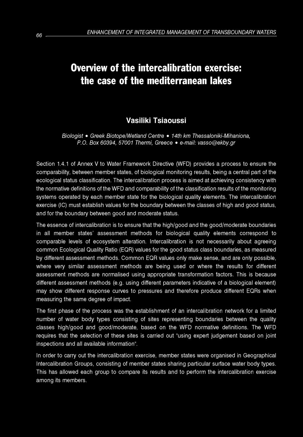 66 ENHANCEMENT OF INTEGRATED MANAGEMENT OF TRANSBOUNDARY WATERS Overview of the intercalibration exercise: the case of the mediterranean lakes Vasiliki Tsiaoussi Biologist Greek Biotope/Wetland