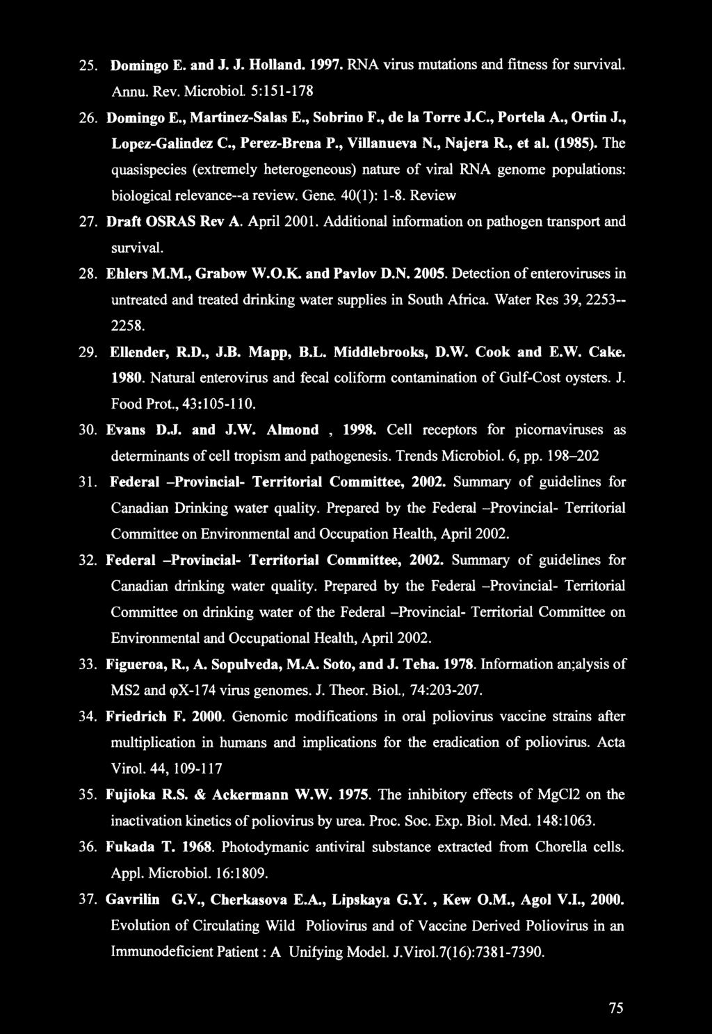 25. Domingo E. and J. J. Holland. 1997. RNA virus mutations and fitness for survival. Annu. Rev. Microbiol. 5:151-178 26. Domingo E., Martinez-Salas E., Sobrino F., de la Torre J.C., Portela A.