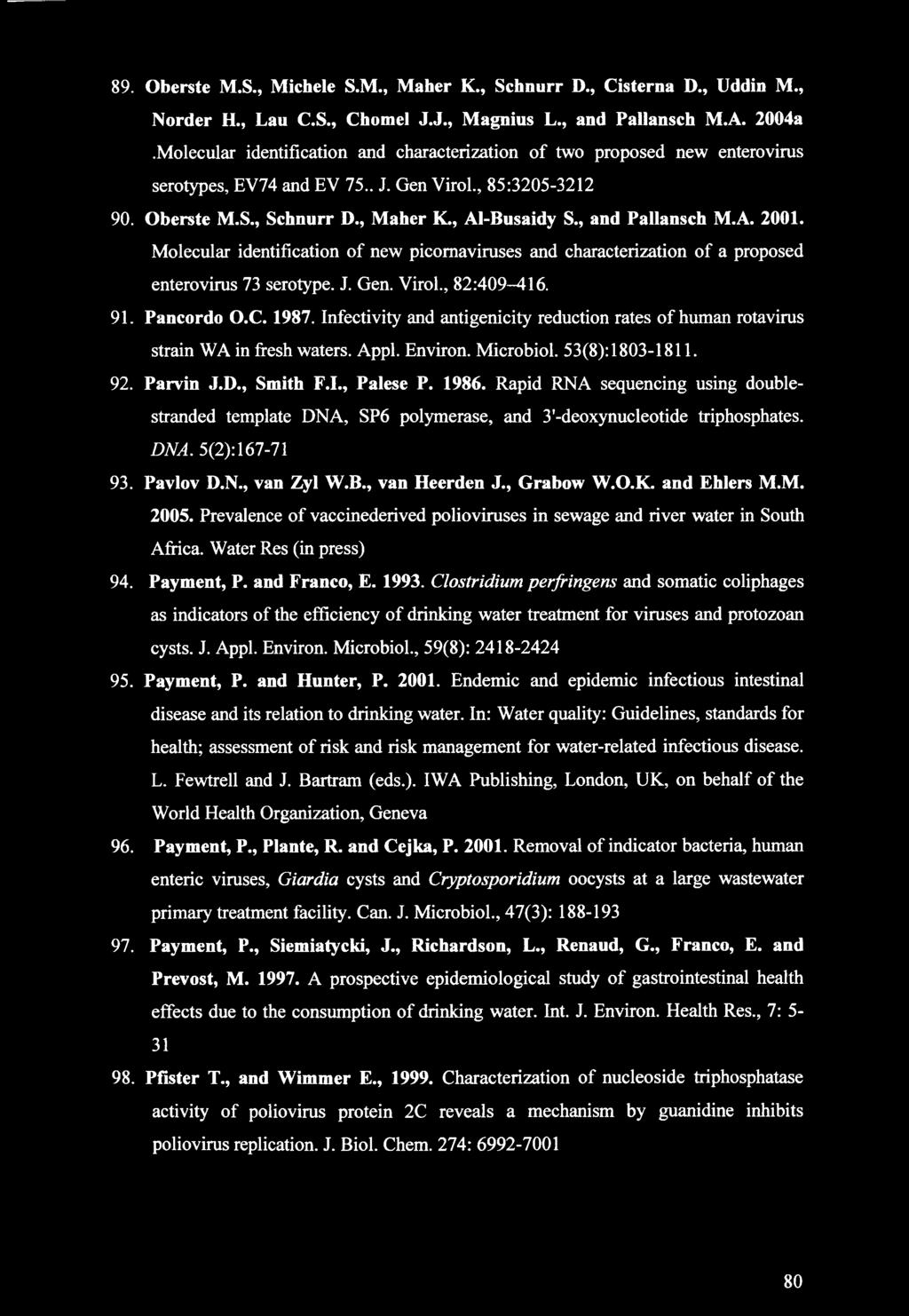 , and Pallansch M.A. 2001. Molecular identification of new picomaviruses and characterization of a proposed enterovirus 73 serotype. J. Gen. Virol., 82:409-416. 91. Pancordo O.C. 1987.