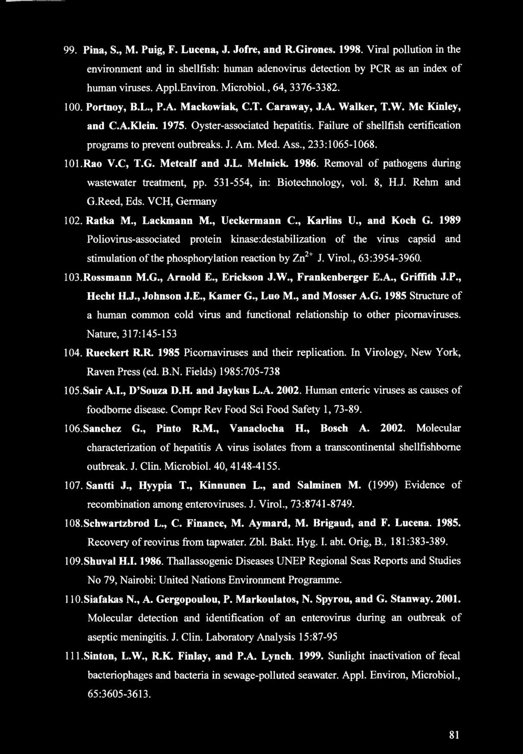 99. Pina, S., M. Puig, F. Lucena, J. Jofre, and R.Girones. 1998. Viral pollution in the environment and in shellfish: human adenovirus detection by PCR as an index of human viruses. Appl.Environ.