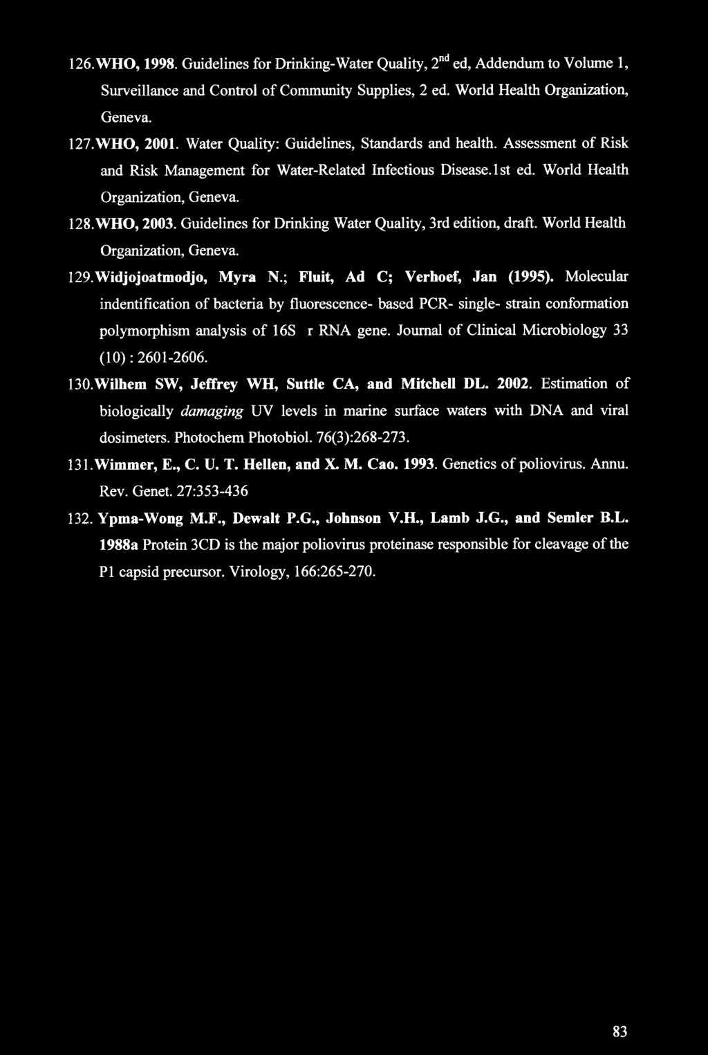 Guidelines for Drinking Water Quality, 3rd edition, draft. World Health Organization, Geneva. 129. Widjojoatmodjo, Myra N.; Fluit, Ad C; Verhoef, Jan (1995).
