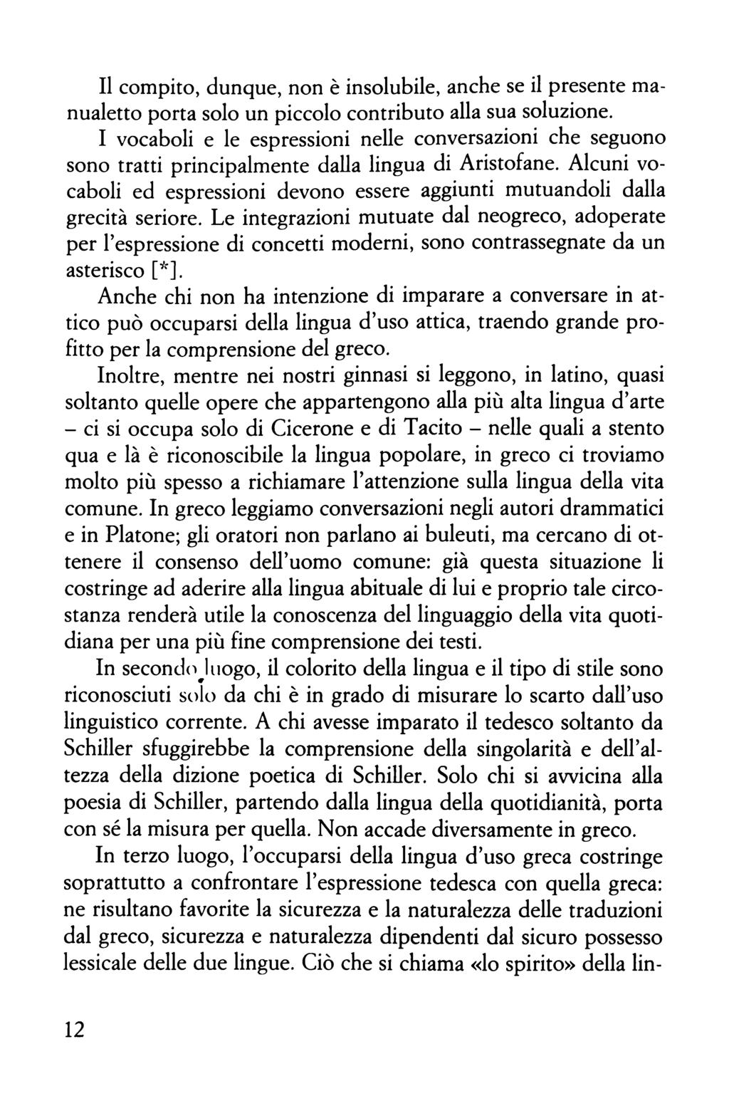 Il compito, dunque, non è insolubile, anche se il presente manualetto porta solo un piccolo contributo alla sua soluzione.