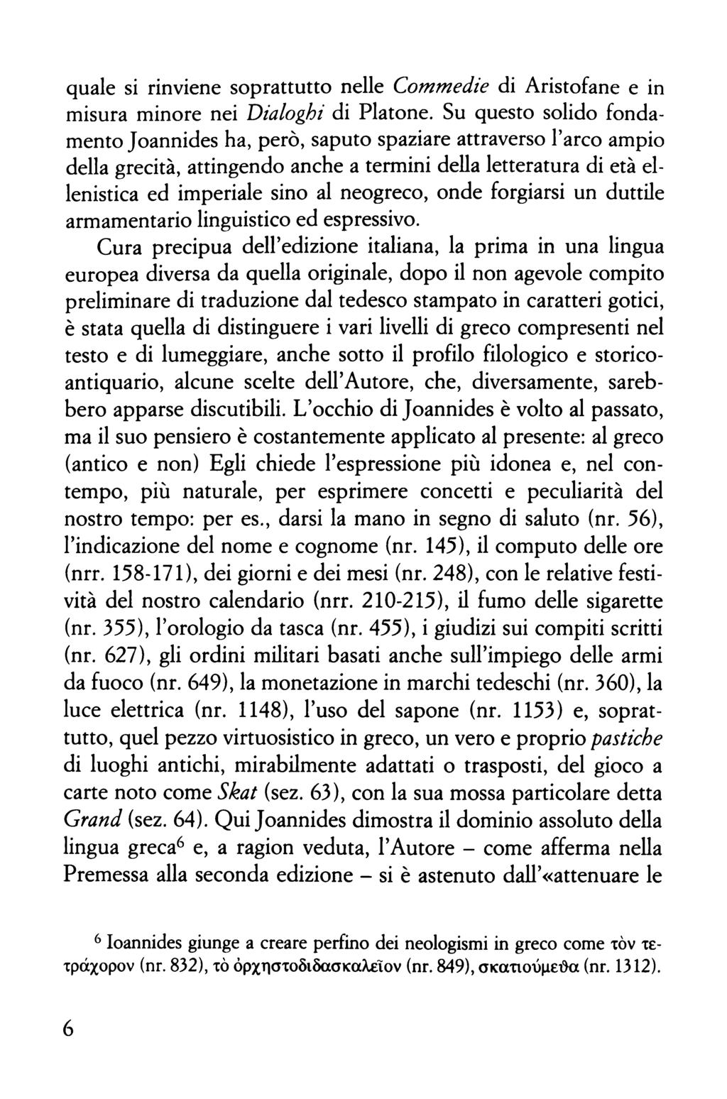 quale si rinviene soprattutto nelle Commedie di Aristofane e in misura minore nei Oialoghi di Platone.