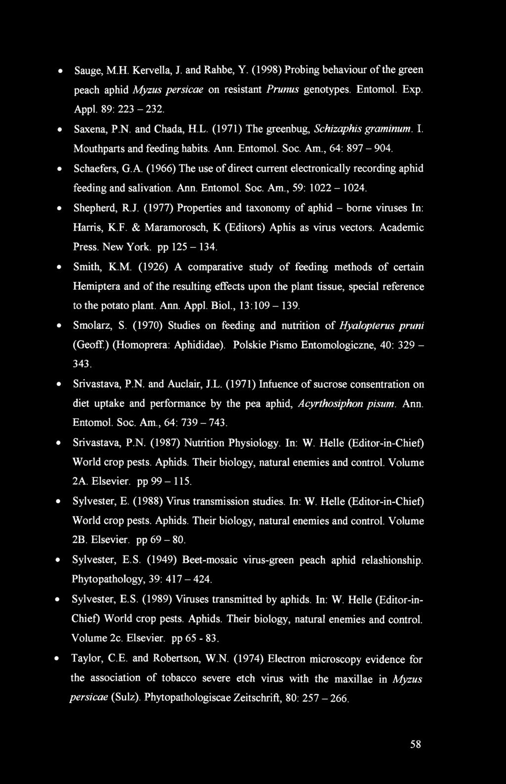 Sauge, M.H. Kervella, J. and Rahbe, Y. (1998) Probing behaviour of the green peach aphid Myzus persicae on resistant Prunus genotypes. Entomol. Exp. Appl. 89: 223-232. Saxena, P.N. and Chada, H.L.