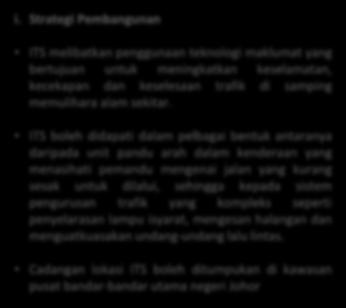 5-8 5.5.4 Sistem Pengangkutan Pintar PP 4 Mengurangkan kesesakan dengan mengoptimumkan kapasiti jalan raya serta Sistem Pengangkutan Pintar (ITS) Terdapat 4 strategi pembangunan utama bagi dasar ini