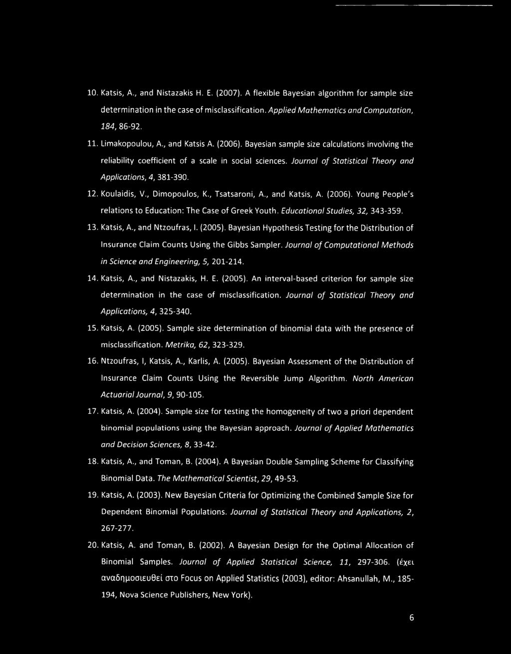 10. Katsis, A., and Nistazakis Η. E. (2007). A flexible Bayesian algorithm for sample size determination in the case of misclassification. Applied Mathematics and Computation, 184, 86-92. 11.