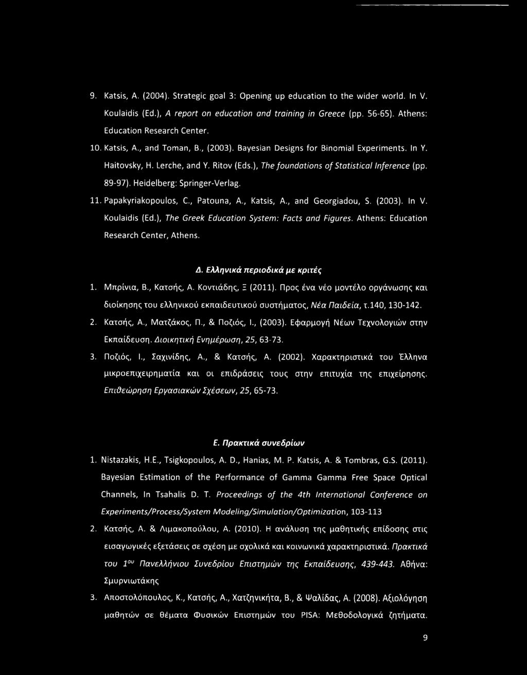 Heidelberg: Springer-Verlag. 11. Papakyriakopoulos, C., Patouna, A., Katsis, A., and Georgiadou, S. (2003). In V. Koulaidis (Ed.), The Greek Education System: Facts and Figures.