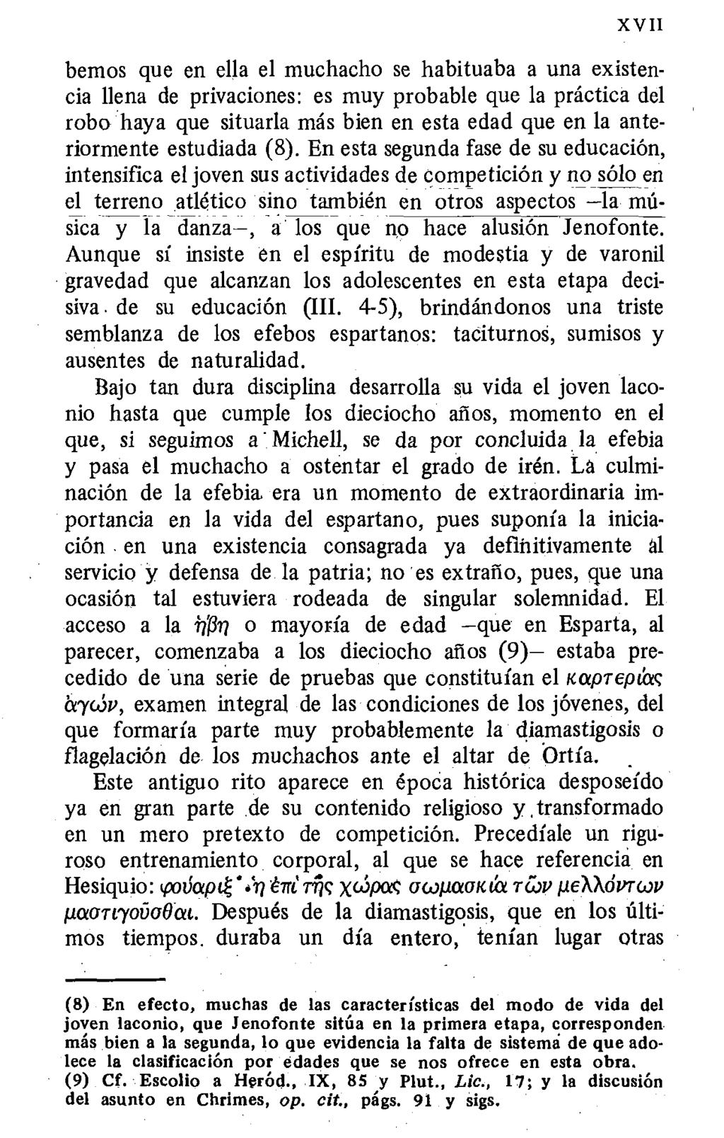 XVII bemos que en ella el muchacho se habituaba a una existencia llena de privaciones: es muy probable que la práctica del robo haya que situarla más bien en esta edad que en la anteriormente