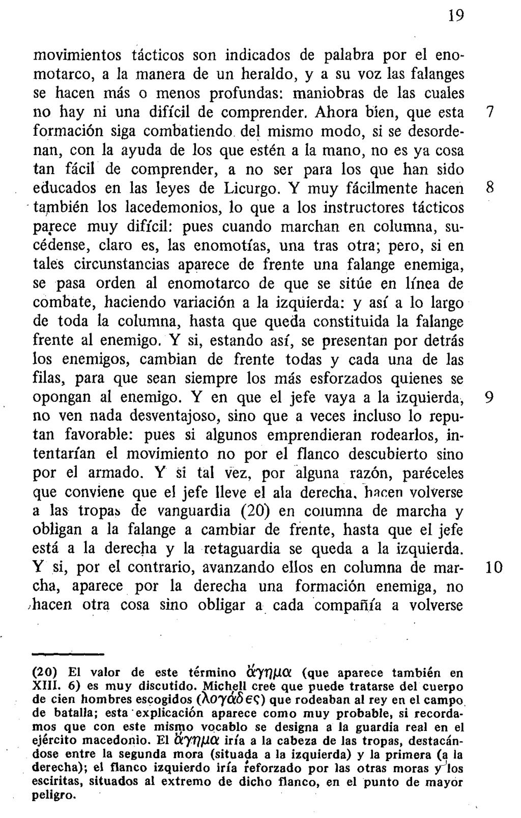 19 movimientos tácticos son indicados de palabra por el enomotarco, a la manera de un heraldo, y a su voz las falanges se hacen más o menos profundas: maniobras de las cuales no hay ni una difícil de