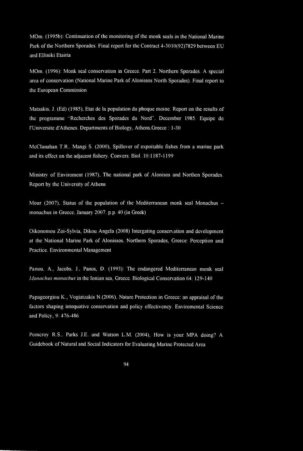 Final report to the European Commission Matsakis. J. (Ed) (1985), Etat de la population du phoque moine. Report on tire results of the programme Recherches des Sporades du Nord'\ December 1985.