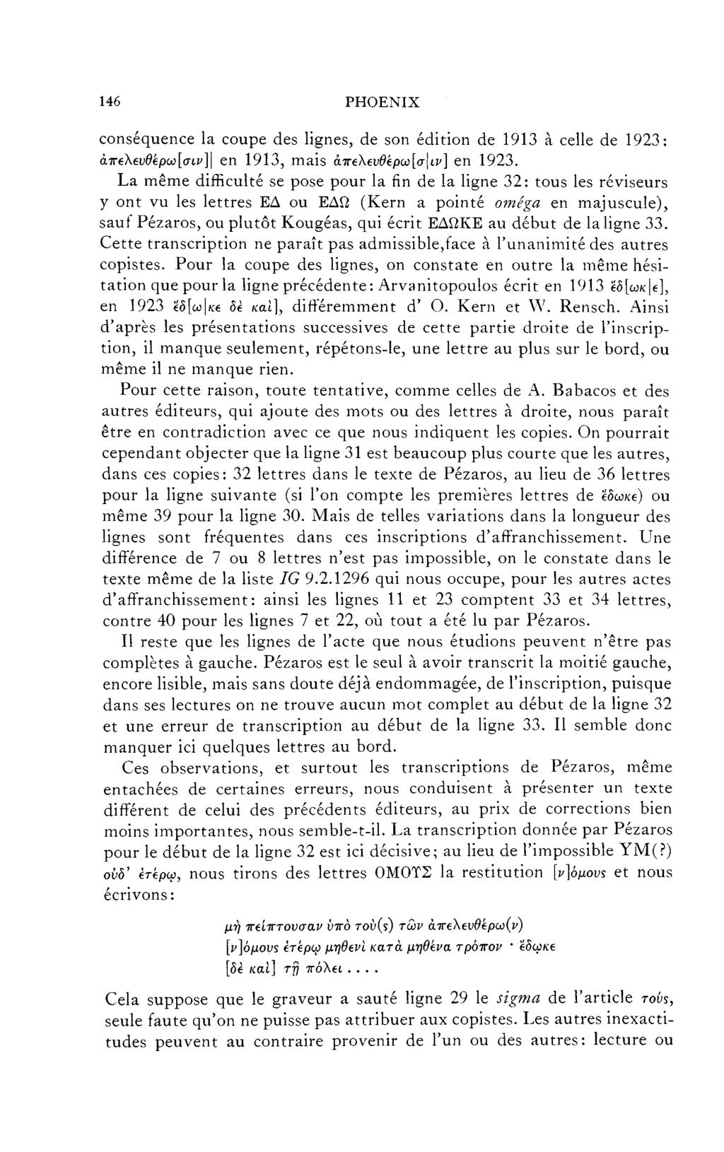 146 PHOENIX conséquence la coupe des lignes, de son édition de 1913 à celle de 1923: άπβ\6υθβρω[σίν]\ en 1913, mais άπβλβυθ ρω[σ\ι,ν] en 1923.