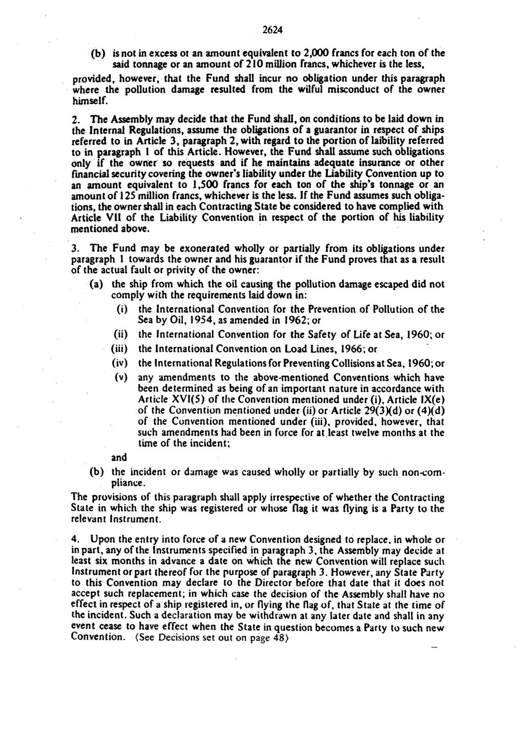 2624 (b) is not in excess ot an amount equivalent to 2,000 francs for each ton of the said tonnage or an amount of 210 million francs, whichever is the less, provided, however, that the Fund shall