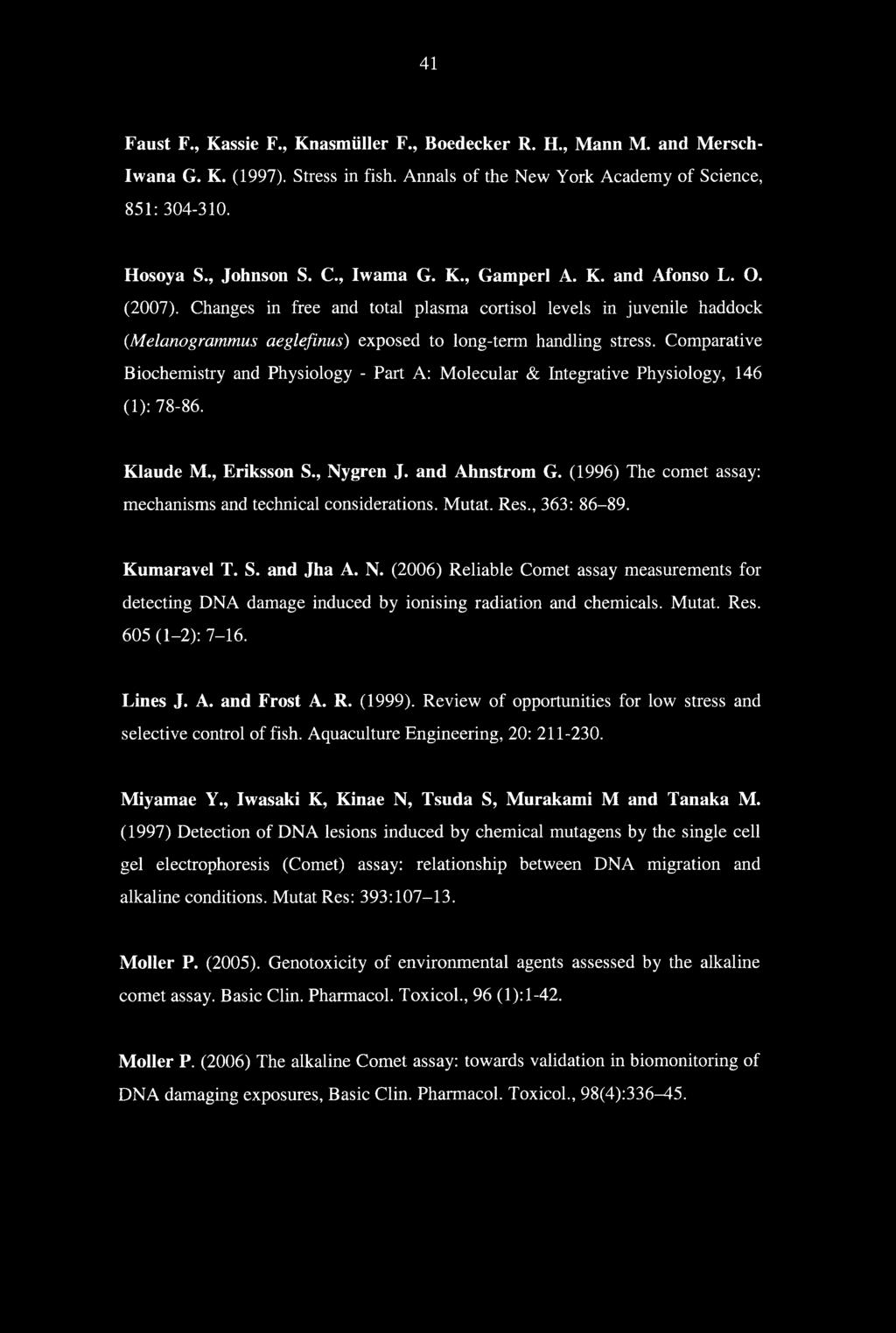 Comparative Biochemistry and Physiology - Part A: Molecular & Integrative Physiology, 146 (1): 78-86. Klaude M., Eriksson S., Nygren J. and Ahnstrom G.