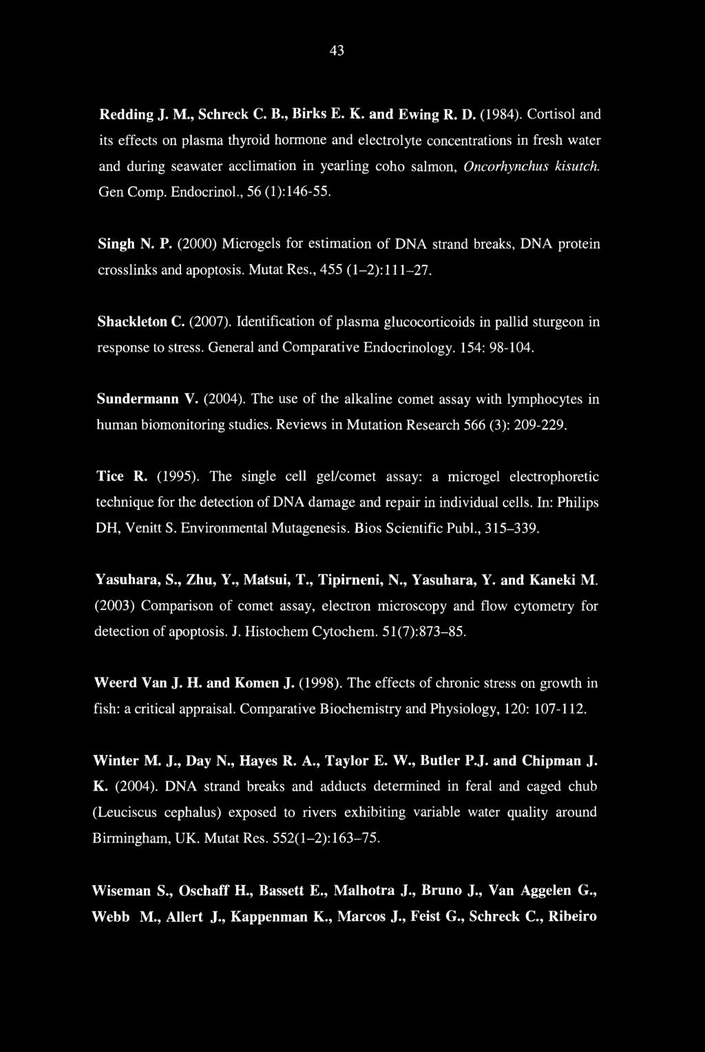 , 56 (1): 146-55. Singh N. P. (2000) Microgels for estimation of DNA strand breaks, DNA protein crosslinks and apoptosis. Mutat Res., 455 (1-2): 111-27. Shackleton C. (2007).