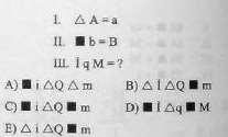 SUAL-19. İzah: Bizə verilmiş şərtlərə baxsaq I. şərtdən aydın olurki işarəsi özündən sonra gələn hərf əgər böyükdürsə onu kiçildir yəni A=a və ya B=b. II.