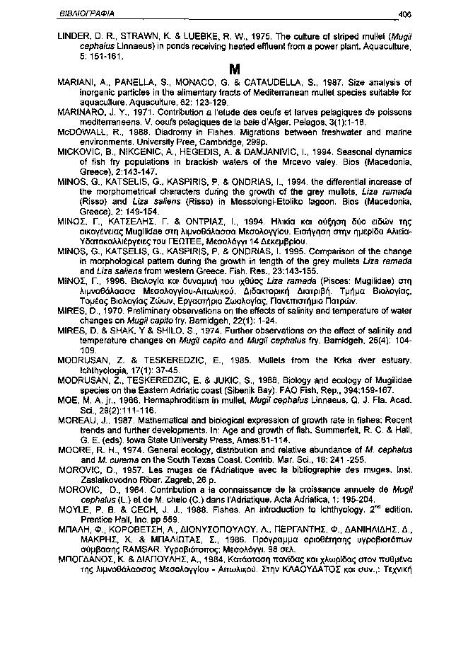 ΒΙΒΛΙΟΓΡΑΦΙΑ 46 LINDER, D. R., STRAWN, K. & LUEBKE, R. W., 1975. The culture of striped mullet (Mugli cephalus Linnaeus) in ponds receiving heated effluent from a power plant. Aquaculture, 5:151161.