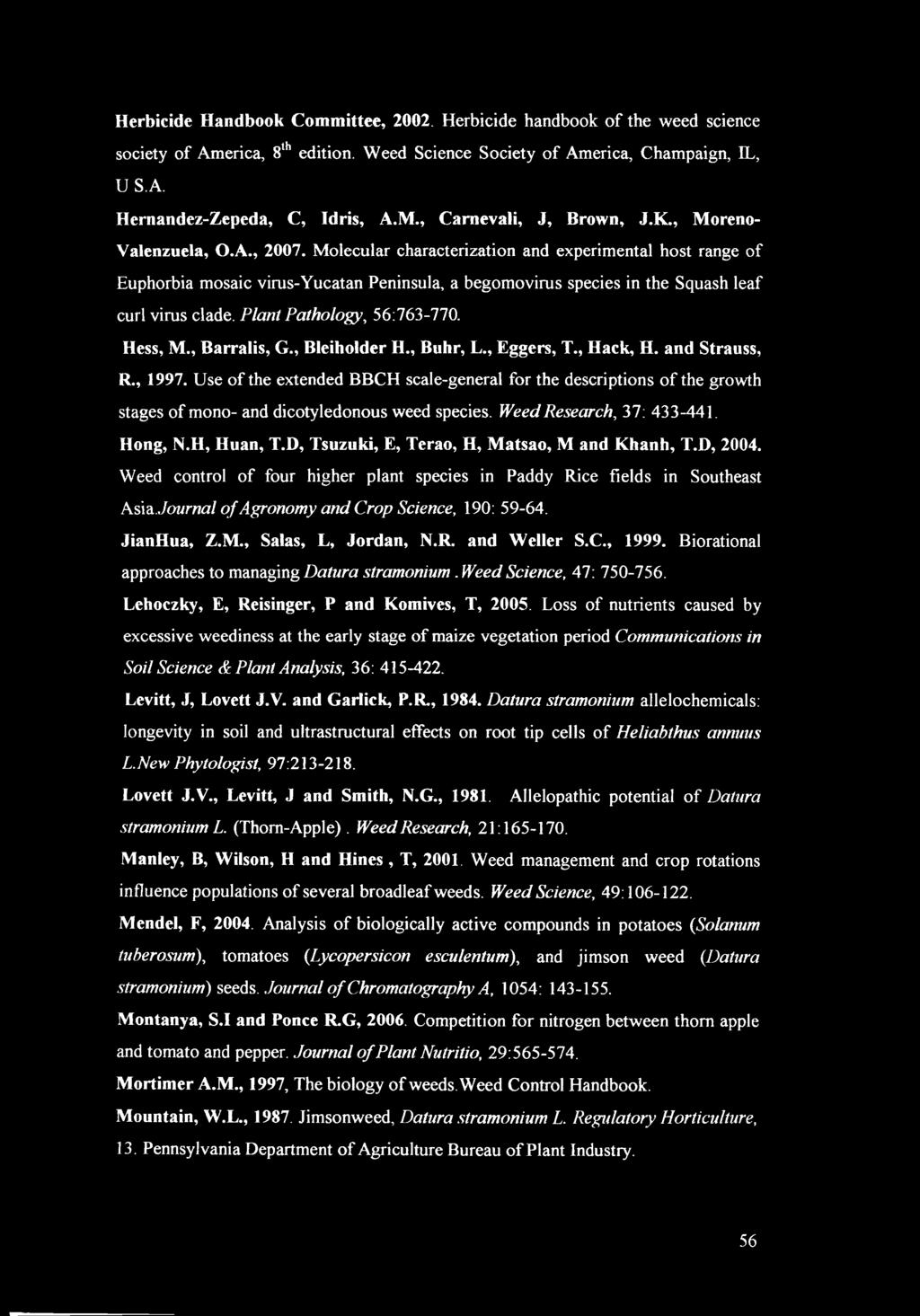 Molecular characterization and experimental host range of Euphorbia mosaic virus-yucatan Peninsula, a begomovirus species in the Squash leaf curl virus clade. Plant Pathology, 56:763-770. Hess, M.