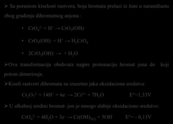 Sa porastom kiselosti rastvora, boja hromata prelazi iz žute u narandžastu zbog