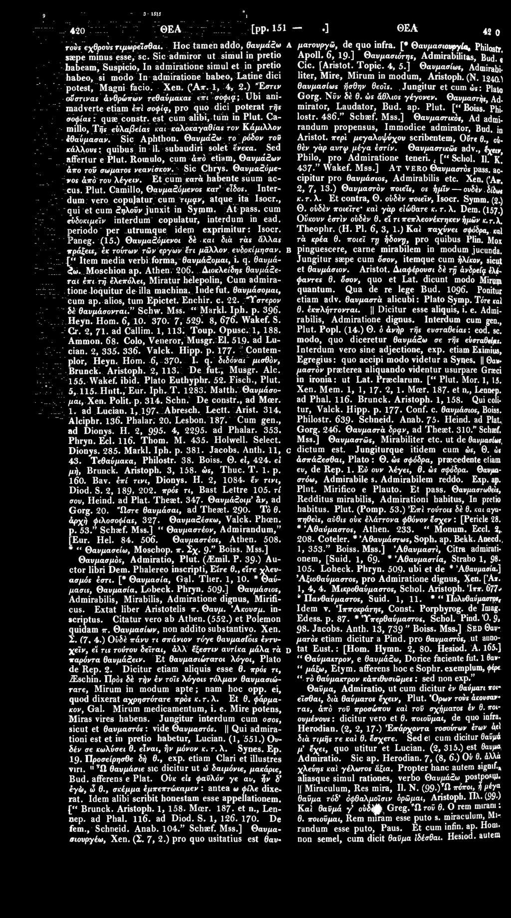 habeo, si modo In admiratione babeo, Latine dici liter, Mire, Mirum in modum, Aristoph. (Ν. 124Μ potest, Magni facio. Xen. (Άπ. 1, 4, 2.) 'Έστιν θαυμασίως ήσθην θεοίς.