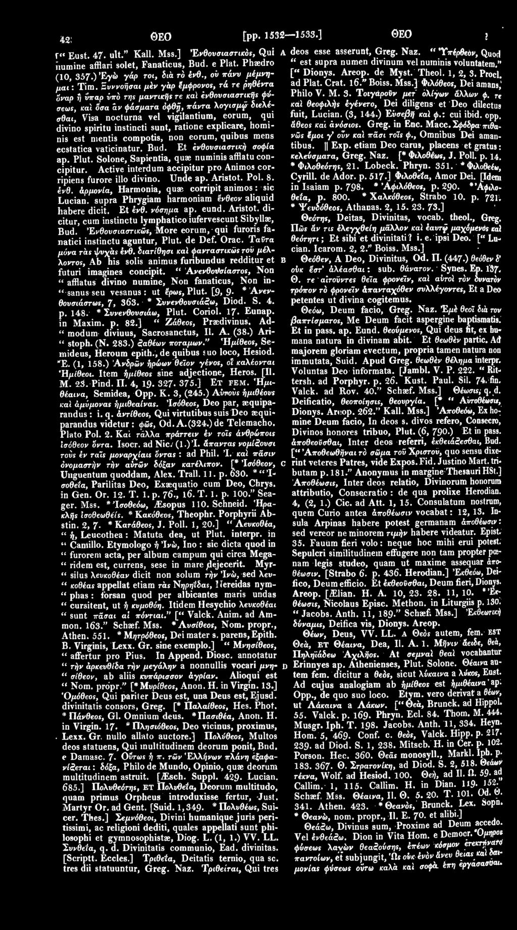1, 2, 3. Procl. ad Plat. Crat. 16." Boiss. Mss.] Φιλόθεο*, Dei amans) ό'ναρ ή νπαρ νπό τψ μαντικής τε καϊ ενθουσιαστικής φύσεως, καϊ όσα αν φάσματα όφθή, πάντα λογισμό/ διελέ- Philo V. M. 3. Τοιγάροΰν μετ ολίγων άλλων φ.