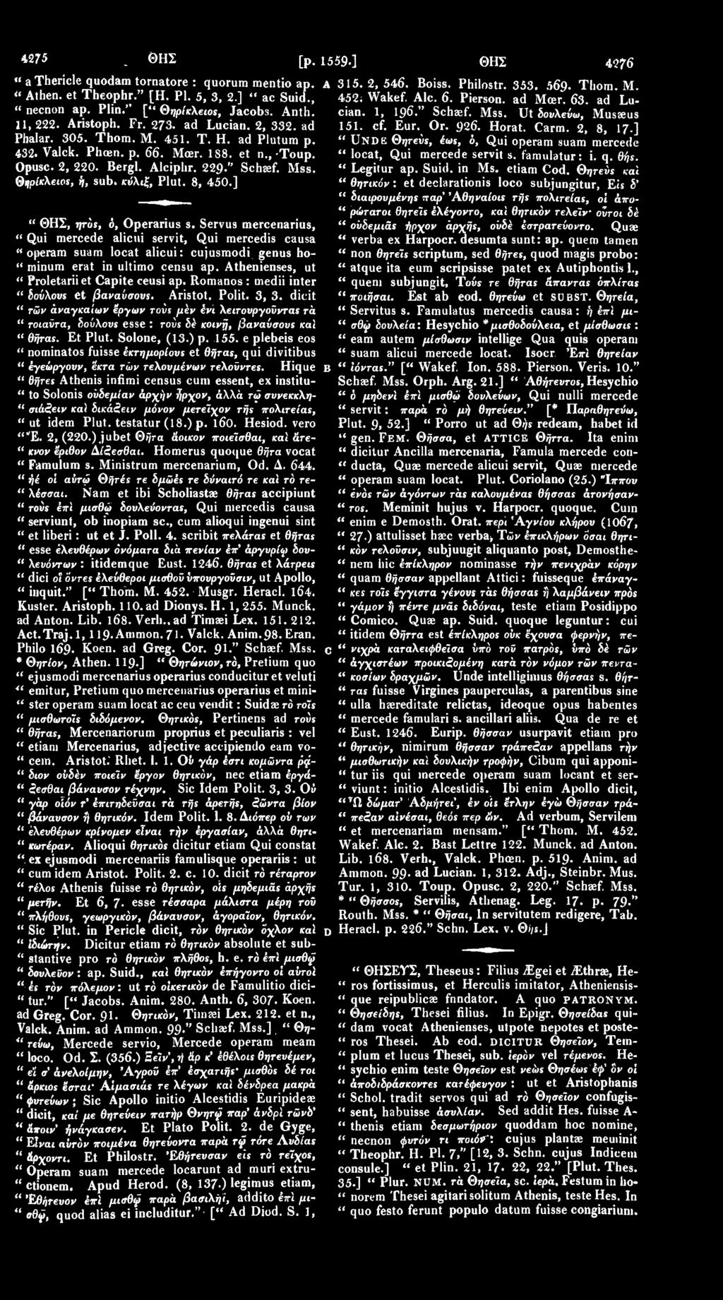 Horat. Carm. 2, 8, 17 ] Pbalar. 305. Thom. M. 451. Τ. H. ad Plutum p. UNDE Θητενς, έως, ό, Qui operam suam mercede 432. Valck. Phoen. p. 66. Moer. 1S8. et n.,-toup. Opusc. 2, 220. Bergl. Alciplir.