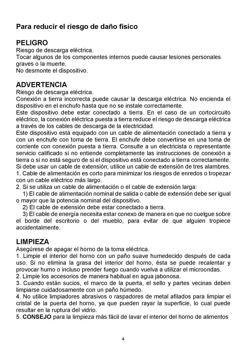 Para reducir el riesgo de daño físico PELIGRO Riesgo de descarga eléctrica. Tocar algunos de los componentes internos puede causar lesiones personales graves o la muerte. No desmonte el dispositivo.
