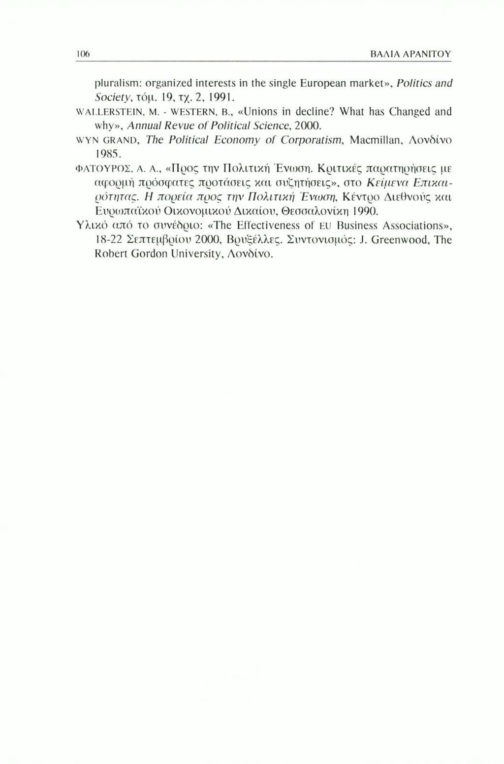 106 ΒΑΛΙΑ ΑΡΑΝΙΤΟΥ pluralism: organized interests in the single European market», Politics and Society, τόμ. 19, τχ. 2, 1991. wallerstein, μ. - Western, b., «Unions in decline?