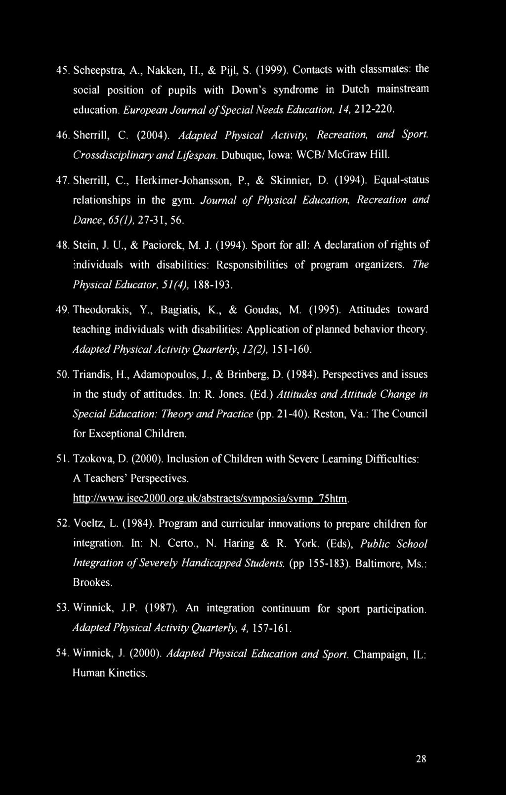 47. Sherrill, C., Herkimer-Johansson, P., & Skinnier, D. (1994). Equal-status relationships in the gym. Journal of Physical Education, Recreation and Dance, 65(1), 27-31, 56. 48. Stein, J. U.