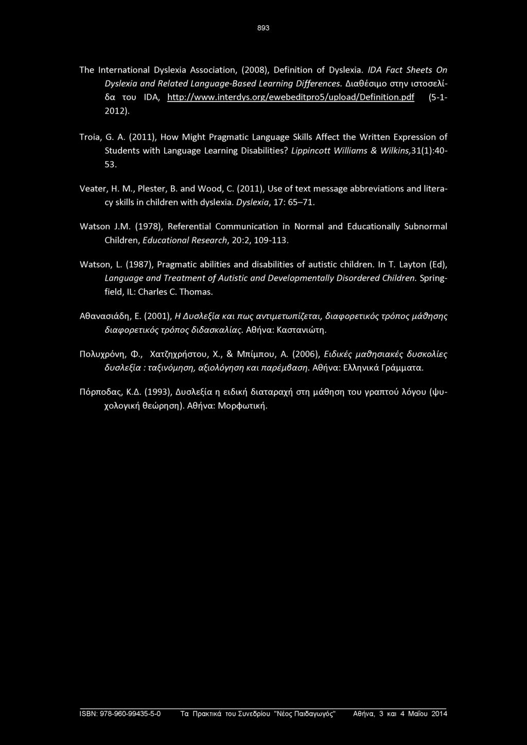 893 The International Dyslexia Association, (2008), Definition of Dyslexia. IDA Fact Sheets On Dyslexia and Related Language-Based Learning Differences. Διαθέσιμο στην ιστοσελίδα του IDA, http://www.