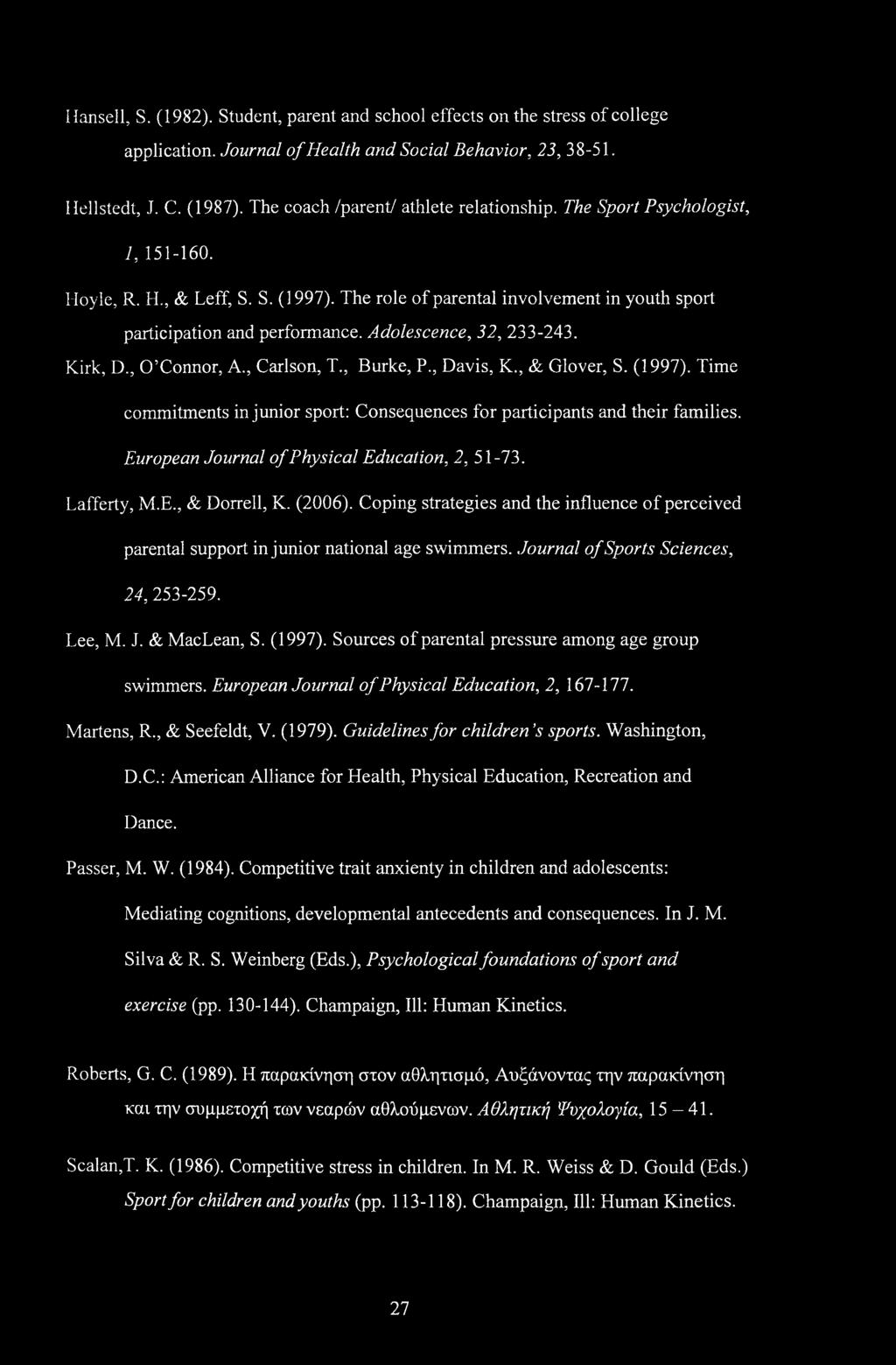 Hansell, S. (1982). Student, parent and school effects on the stress of college application. Journal of Health and Social Behavior, 23, 38-51. Hellstedt, J. C. (1987).