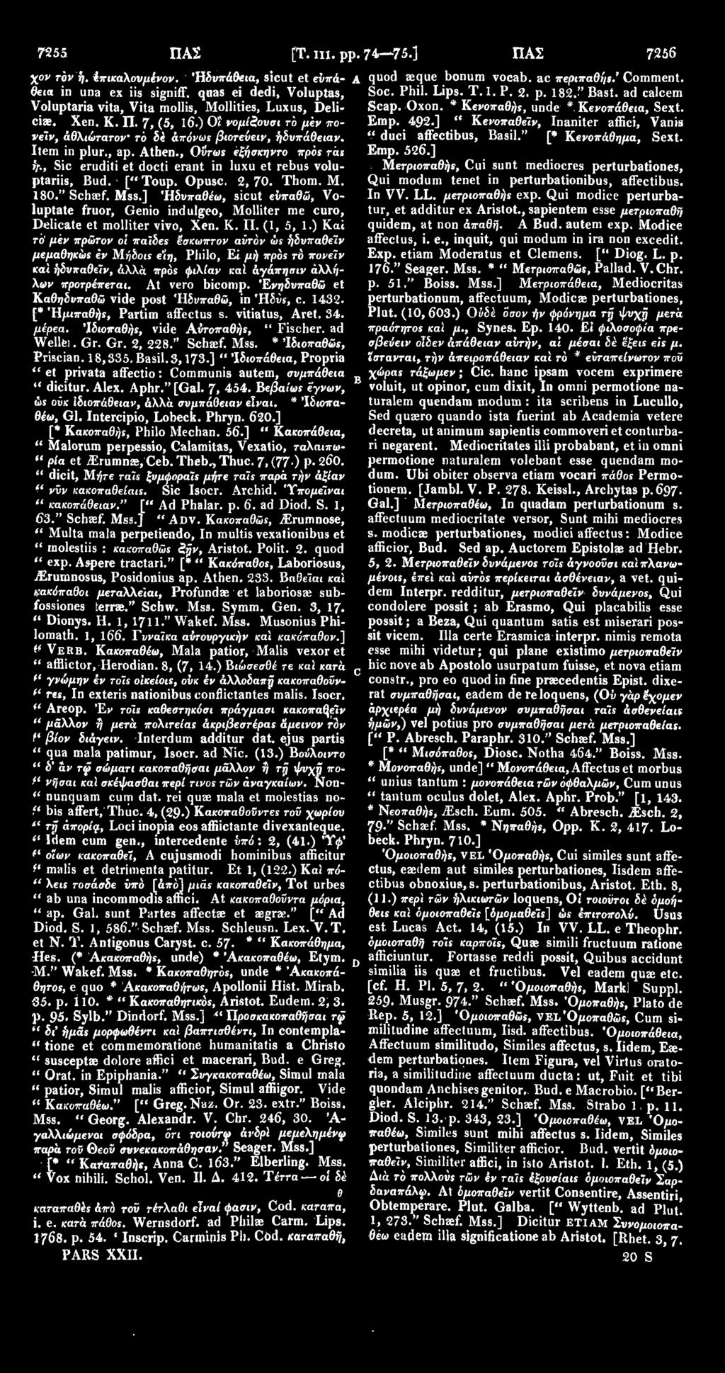 7, (5, 16.) Ot νομίζουσι το μεν πο- Emp. 492.] " Κενοπαθείν, Inaniter affici, Vanis νείν, άθλιώτατον' το δέ άπόνως βιοτεΰειν, ήδυπάθειαν. " duci affectibus, Basil." [* Κενοπάθ^α, Sext. Item in plur.