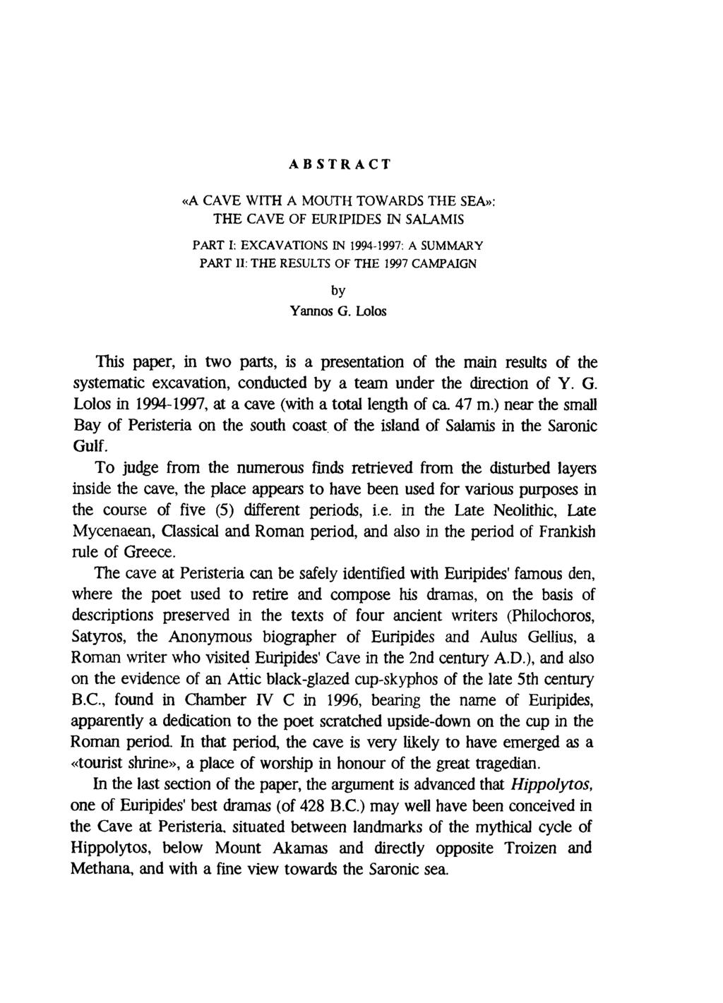 ABSTRACT «Α CAVE WITH A MOUTH TOWARDS THE SEA»: THE CAVE OF EURIPIDES IN SALAMIS PART I: EXCAVATIONS IN 1994-1997. A SUMMARY PART II. THE RESULTS OF THE 1997 CAMPAIGN by Yannos G.