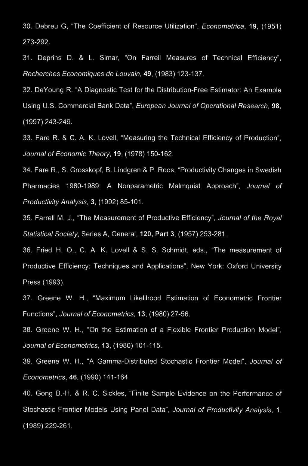 33. Fare R. & C. A. K. Lovell, Measuring the Technical Efficiency of Production, Journal of Economic Theory, 19, (1978) 150-162. 34. Fare R., S. Grosskopf, B. Lindgren & P.