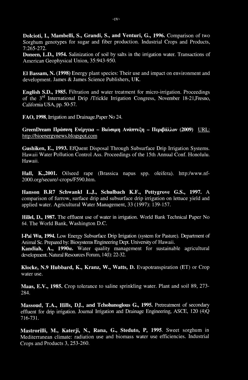 (1998) Energy plant species: Their use and impact on environment and development. James & James Science Publishers, UK. English S.D., 1985. Filtration and water treatment for micro-irrigation.
