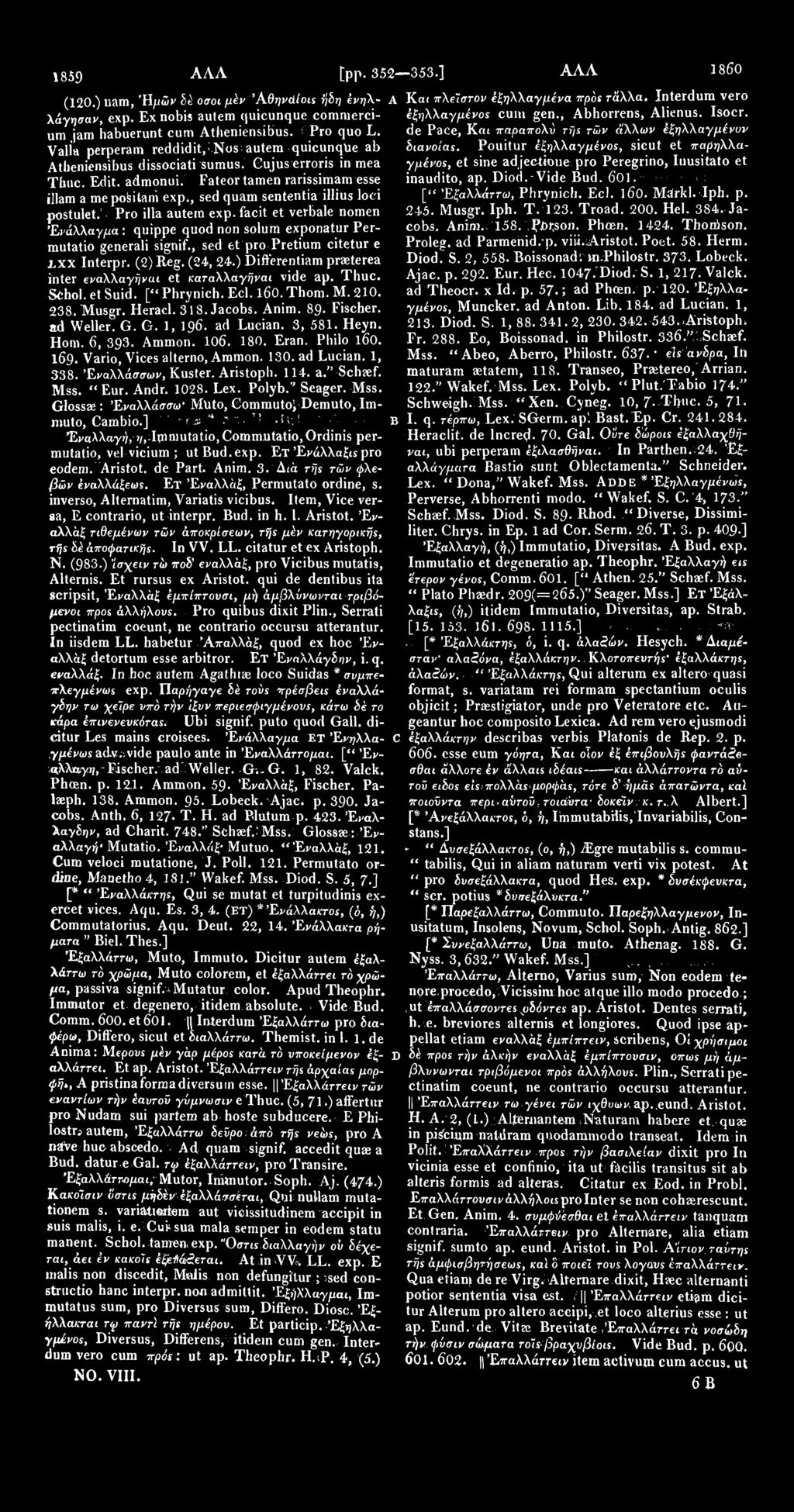 1859 ΑΛΛ [pp. 352 353.] AAA I860 (120.) nam, Ηρών δέ οσοι μέν'*αθηνάίοις ήδη ένη\- Α λάγησαν, exp. Ex nobis autem quicunque commercium jam habuerunt cum Atheniensibus. Pro quo L.