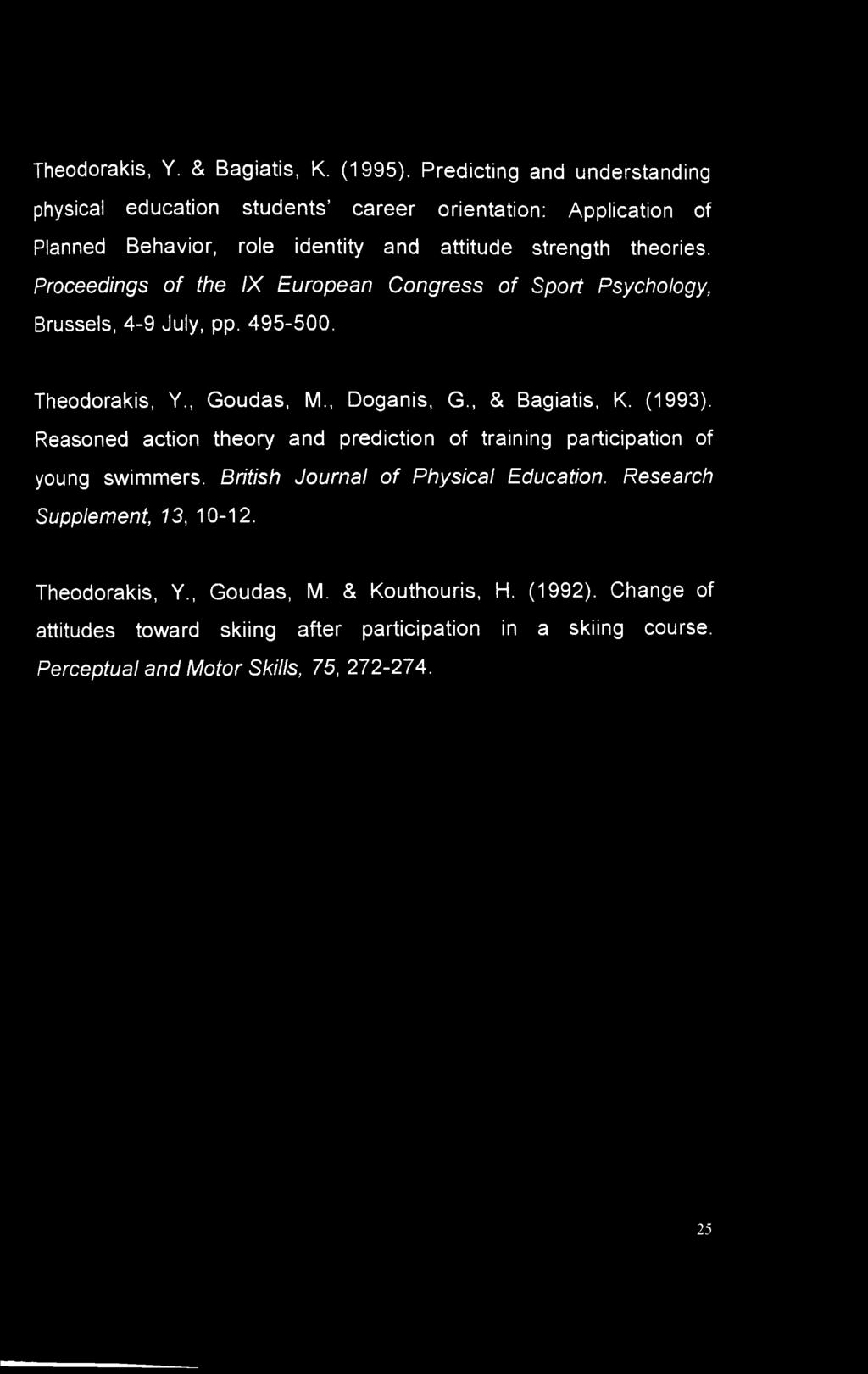 Proceedings of the IX European Congress of Sport Psychology, Brussels, 4-9 July, pp. 495-500. Theodorakis, Y., Goudas, M., Doganis, G., & Bagiatis, K. (1993).