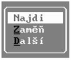 96 Podmenu Najdi Voľba slúži na hľadanie a nahradzovanie (zamieňanie) slov v texte. Obr. 87 Podmenu Najdi Najdi Dokáže nastaviť kurzor na hľadané slovo. Postup nájdenia je relatívne jednoduchý.
