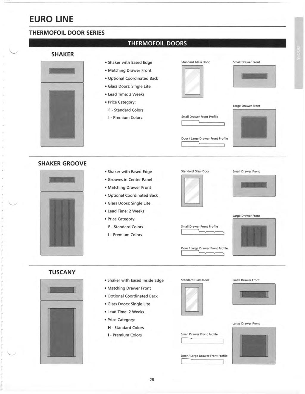 i EURO ΝΕ THERMOFOIL DOOR SERIE5 THERMOFOIL DOORS SHAKER Shaker with Eased Edge Matching Drawer Front Optional Coordinated Back 1ς Time: 2 Weeks F - Standard Colors -Premium Colors 5 \ Small Drawer