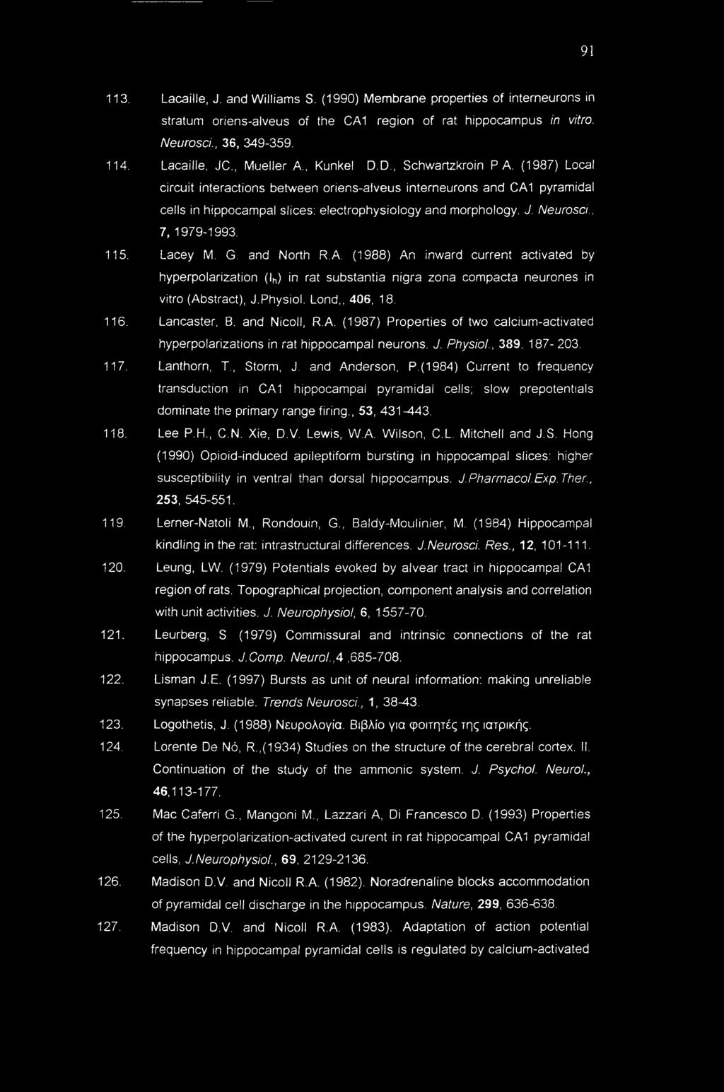 Neurosci., 7, 1979-1993. 115. Lacey M. G. and North R.A. (1988) An inward current activated by hyperpolarization (lh) in rat substantia nigra zona compacia neurones in vitro (Abstract), J.Physiol.