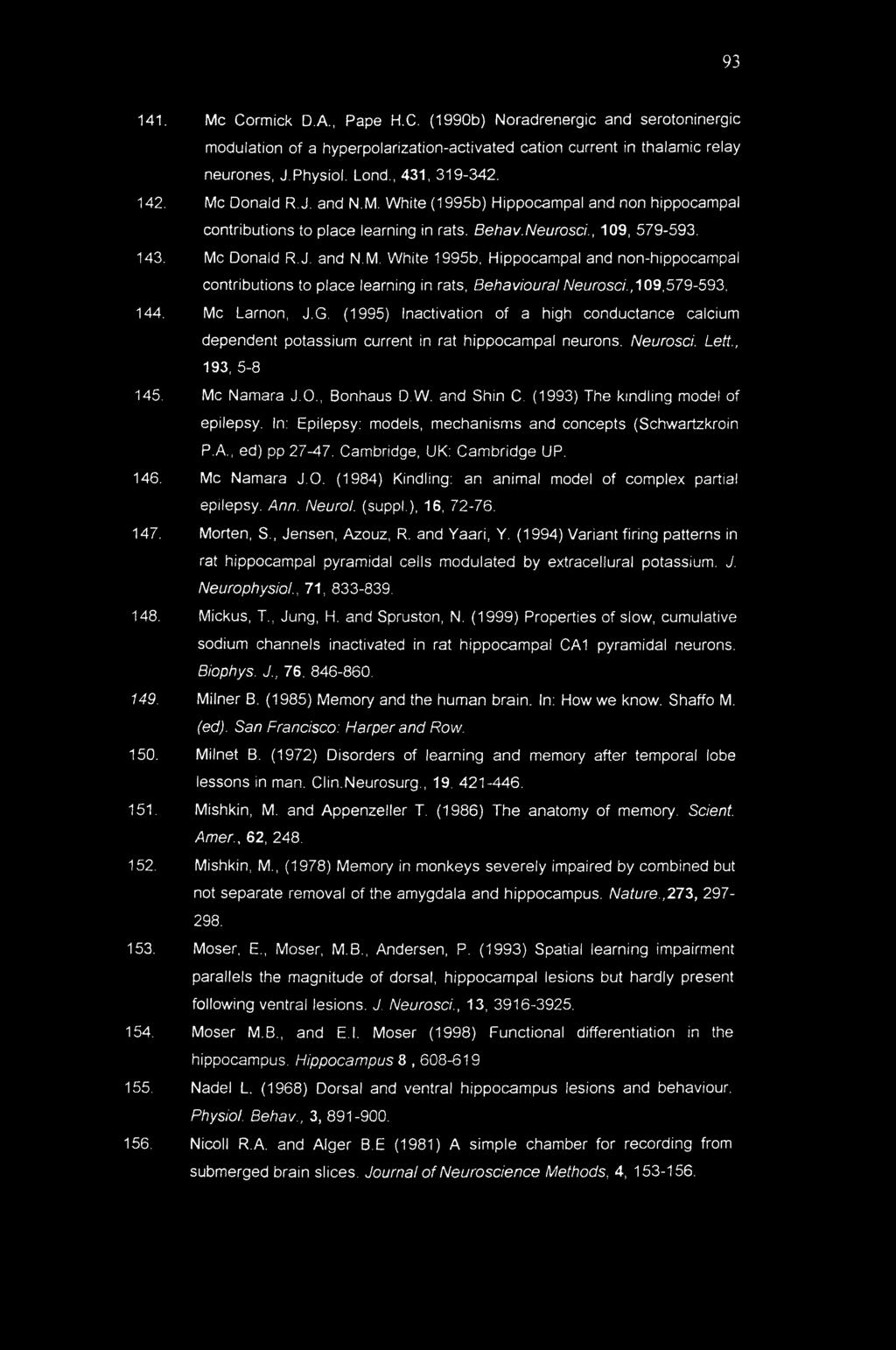 ,1 09,579-593, 144. Me Larnon, J.G. (1995) Inactivation of a high conductance calcium dependent potassium current in rat hippocampal neurons. Neurosci. Lett., 193, 5-8 145. Me Namara J.O., Bonhaus D.