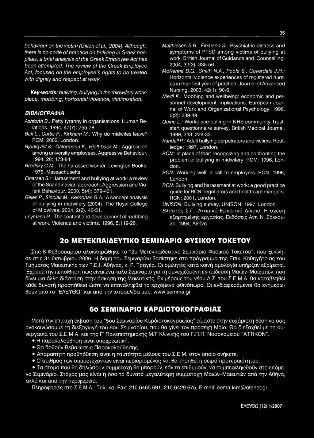 Key-words: bullying, bullying in the midwifery workplace, mobbing, horizontal violence, victimisation. Β ΙΒ Λ ΙΟ Γ Ρ Α Φ ΙΑ Ashforth B.: Petty tyranny in organisations. Human Relations.